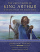 Book cover of: Great Book of King Arthur and His Knights of the Round Table. By: John Matthews