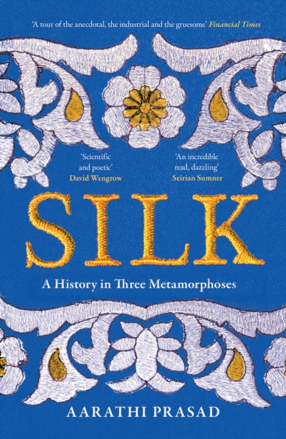 Silk, A History in Three Metamorphoses 9780008451882 Aarathi Prasad