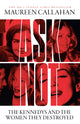 Ask Not, The Kennedys and the Women They Destroyed 9780008473280 Maureen Callahan