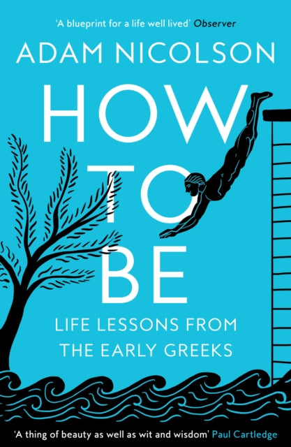 How to Be, Life Lessons from the Early Greeks