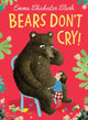 Book cover of: Bears Don’t Cry!. By: Emma Chichester Clark