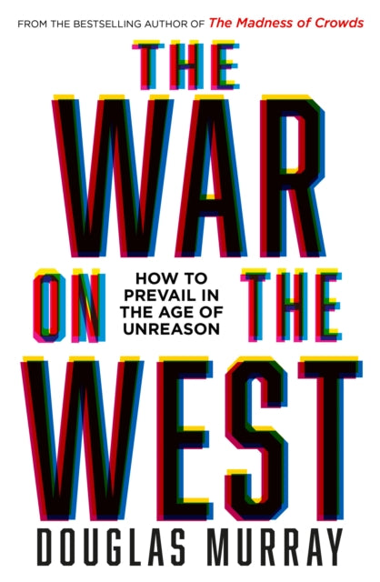 War on the West, How to Prevail in the Age of Unreason 9780008492496 Douglas Murray