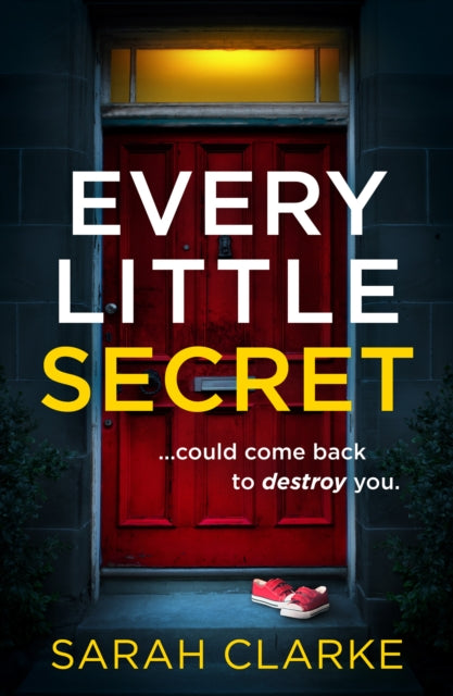 Book cover of: Every Little Secret. By: Sarah Clarke
