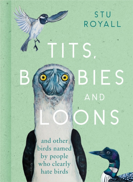 Tits, Boobies and Loons, And Other Birds Named by People Who Clearly Hate Birds 9780008501341 Stuart Royall