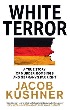 White Terror, A True Story of Murder, Bombings and Germany’s Far Right