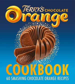 Terry's Chocolate Orange Cookbook, 60 Smashing Chocolate Orange Recipes
