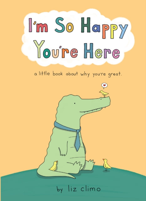 Book cover of: I’m So Happy You’re Here. By: Liz Climo