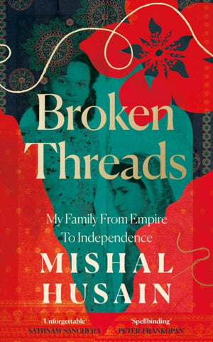 Broken Threads, My Family from Empire to Independence
