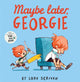 Book cover of: Maybe Later, Georgie. By: Luke Scriven
