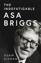 Indefatigable Asa Briggs 9780008556419 Adam Sisman