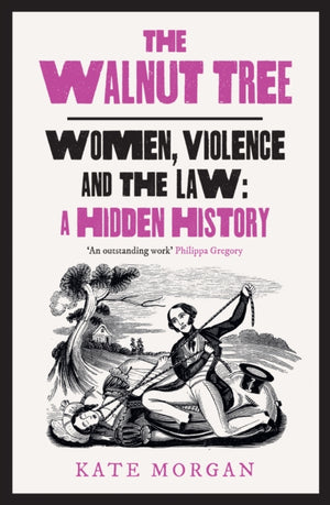 Walnut Tree, Women, Violence and the Law – a Hidden History