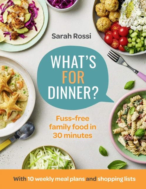 What’s For Dinner?, 30-Minute Quick and Easy Family Meals. the Sunday Times Bestseller from the Taming Twins Fuss-Free Family Food Blog 9780008567699 Sarah Rossi