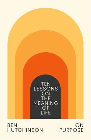 On Purpose, Ten Lessons on the Meaning of Life