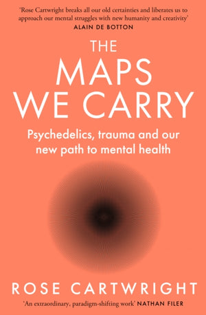 Maps We Carry, Psychedelics, Trauma and Our New Path to Mental Health