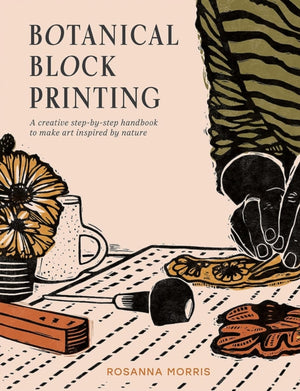 Botanical Block Printing, A Creative Step-by-Step Handbook to Make Art Inspired by Nature