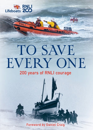 To Save Every One, 200 Years of RNLI Courage