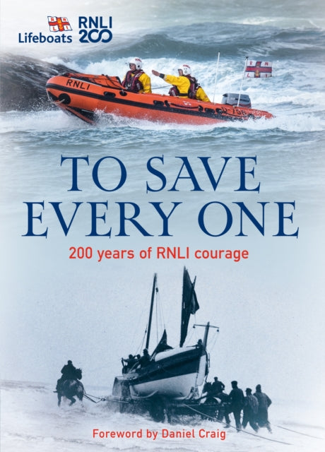 To Save Every One, 200 Years of RNLI Courage 9780008613051 The RNLI