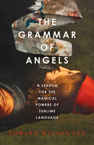 Grammar of Angels, A Search for the Magical Powers of Language