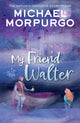My Friend Walter 9780008640835 Michael Morpurgo