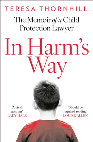 In Harm’s Way, The Memoir of a Child Protection Lawyer from the Most Secretive Court in England and Wales – the Family Court
