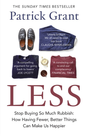 Less, Stop Buying So Much Rubbish: How Having Fewer, Better Things Can Make Us Happier