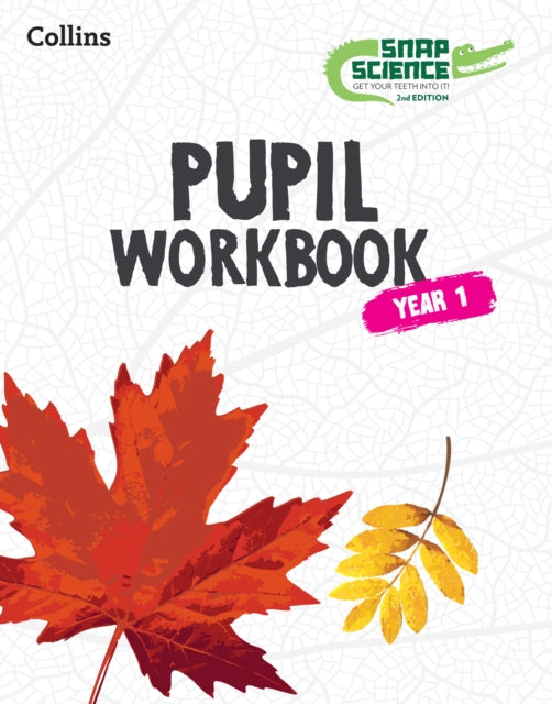 Book cover of: Snap Science Pupil Workbook Year 1. By: Collins