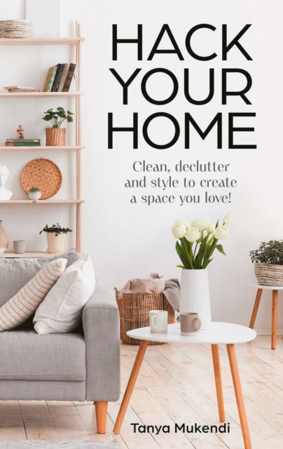 Book cover of: Hack Your Home. By: Tanya Mukendi