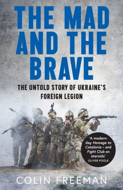 Mad and the Brave, The Untold Story of Ukraine’s Foreign Legion