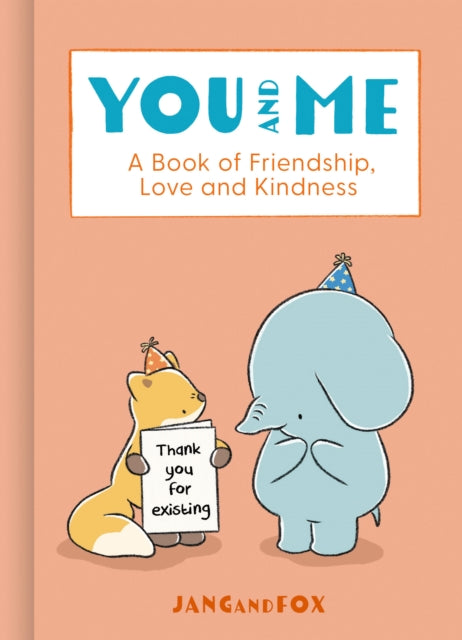 You and Me, A Book of Friendship, Love and Kindness 9780008725389 JangandFox