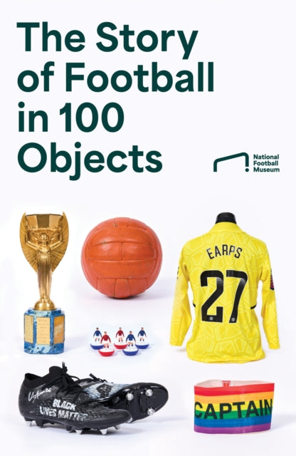 Story of Football in 100 Objects 9780008729141 National Football Museum