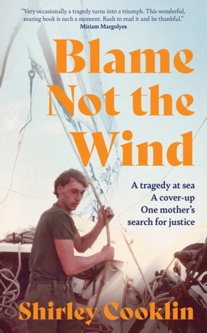 Blame Not the Wind, A Tragedy at Sea. a Cover-Up. One Mother’s Search for Justice.