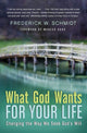 Book cover of: What God Wants For Your Life. By: Frederick W. Schmidt