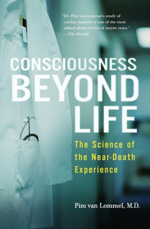 Consciousness Beyond Life, The Science of the Near-Death Experience