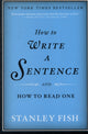 Book cover of: How to Write a Sentence. By: Stanley Fish