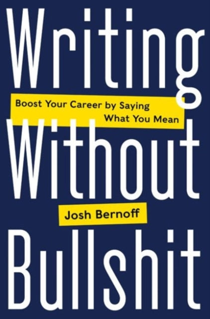 Book cover of: Writing Without Bullshit. By: Josh Bernoff
