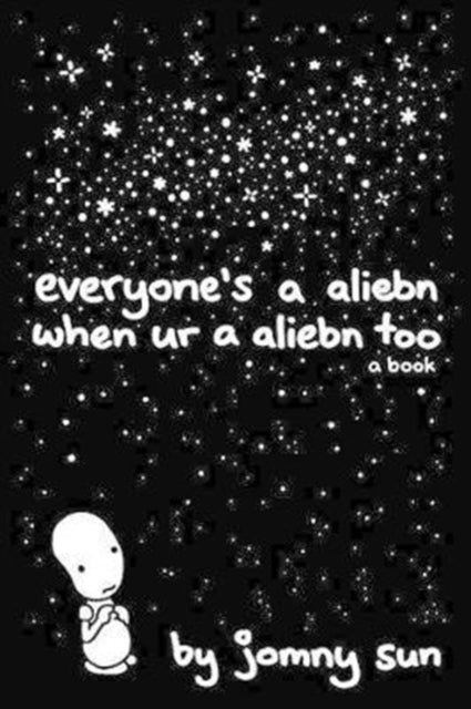 Book cover of: Everyone's a Aliebn When Ur a Aliebn Too. By: Jomny Sun
