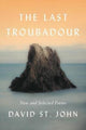 Book cover of: Last Troubadour. By: David St. John