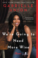 Book cover of: We're Going to Need More Wine. By: Gabrielle Union
