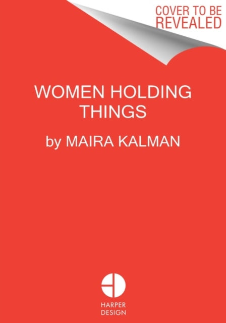 Women Holding Things 9780062846679 Maira Kalman
