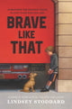 Book cover of: Brave Like That. By: Lindsey Stoddard