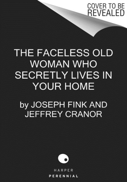 Book cover of: Faceless Old Woman Who Secretly Lives in Your Home. By: Joseph Fink