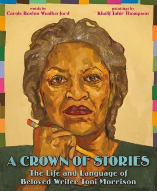Book cover of: Crown of Stories: The Life and Language of Beloved Writer Toni Morrison. By: Carole Boston Weatherford