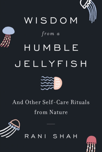 Book cover of: Wisdom from a Humble Jellyfish. By: Rani Shah