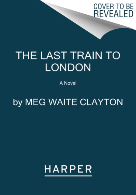 Last Train to London, A Novel 9780062946942 Meg Waite Clayton