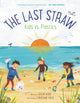 Book cover of: Last Straw: Kids vs. Plastics. By: Susan Hood