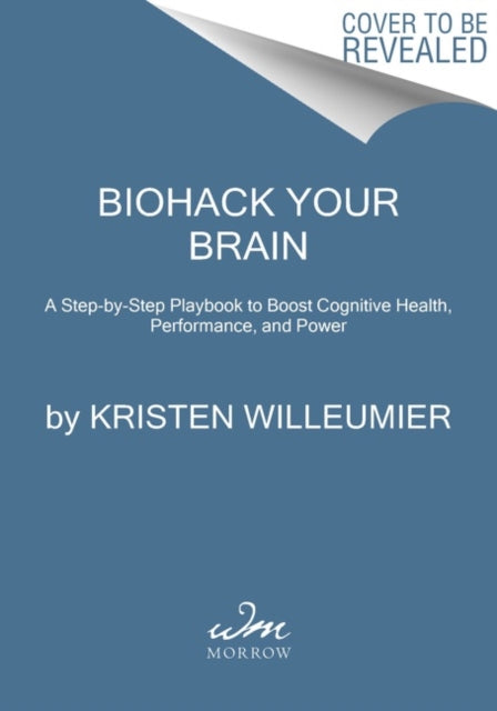 Book cover of: Biohack Your Brain. By: Kristen Willeumier