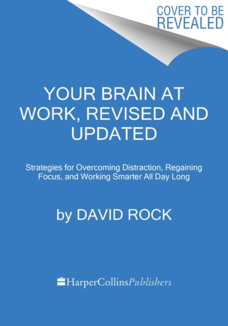 Your Brain at Work, Revised and Updated, Strategies for Overcoming Distraction, Regaining Focus, and Working Smarter All Day Long 9780063003156 David Rock