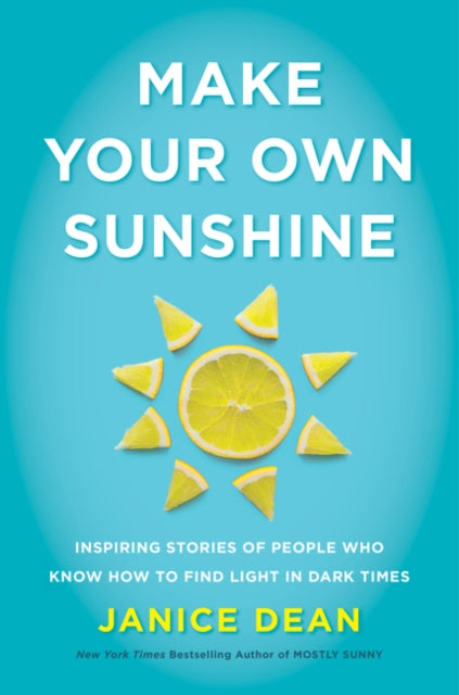 Book cover of: Make Your Own Sunshine. By: Janice Dean