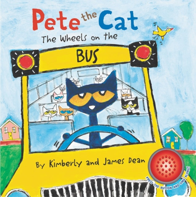 Book cover of: Pete the Cat: The Wheels on the Bus Sound Book. By: James Dean