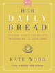 Her Daily Bread, Inspired Words and Recipes to Feast on All Year Long 9780063079069 Kate Wood
